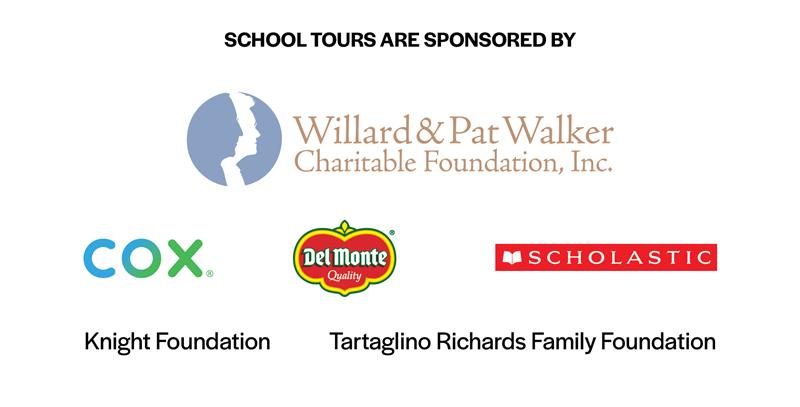 Sponsors for school tours including Willard & Pat Walker Charitable Foundation, Cox, Del Monte Quality, Scholastic, Knight Foundation, and Tartaglino Richards Family Foundation.