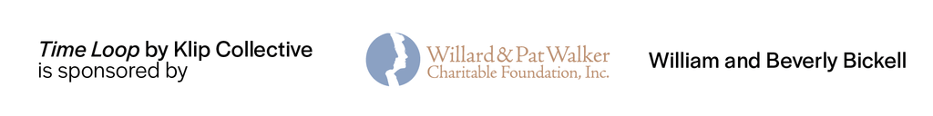 Sponsorship notice for Time Loop by Klip Collective from Willard & Pat Walker Foundation and William and Beverly Bickell